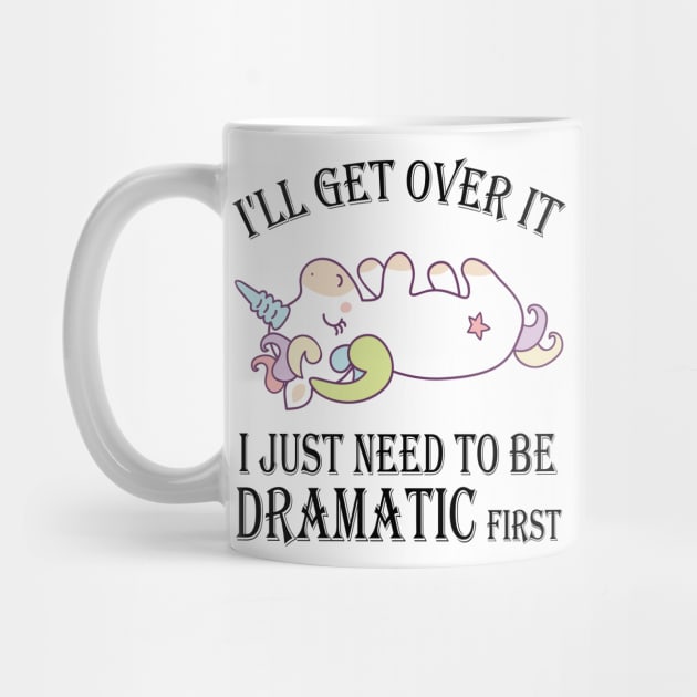 Unicorn I'll get over it just gotta be dramatic first by mo designs 95